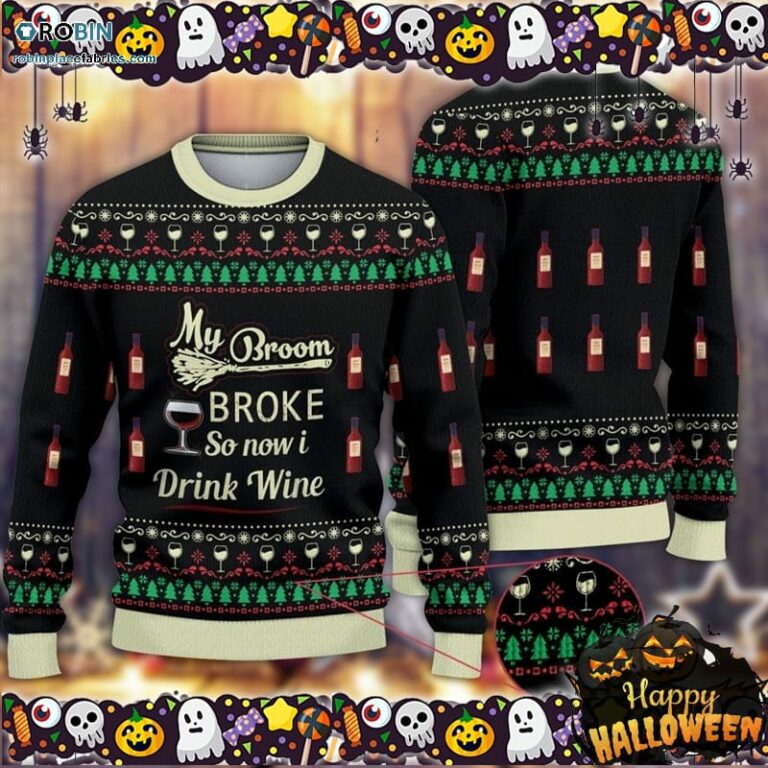 My Broom Broke So Now I Drink Wine Halloween Ugly Sweater