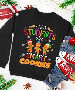 My Students Kids Are Smart Cookies Christmas Teacher Gift Ugly Christmas Sweatshirt