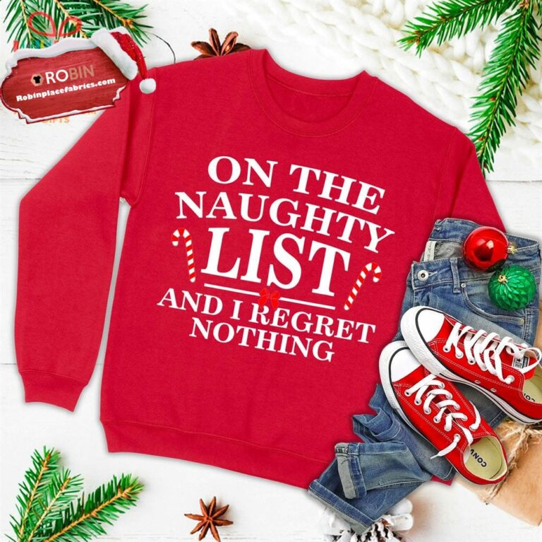 On The Naughty List And I Regret Nothing Funny Xmas Ugly Christmas Sweatshirt