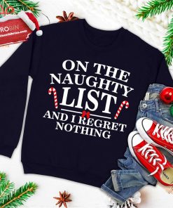 On The Naughty List And I Regret Nothing Funny Xmas Ugly Christmas Sweatshirt On The Naughty List And I Regret Nothing Funny Xmas Ugly Christmas Sweatshirt
