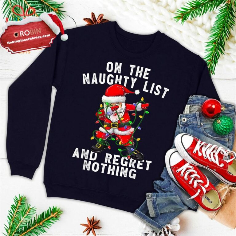 On The Naughty List And I Regret Nothing Shirt Dabbing Santa Ugly Christmas Sweatshirt