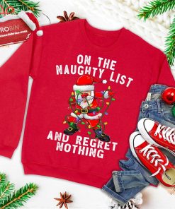 On The Naughty List And I Regret Nothing Shirt Dabbing Santa Ugly Christmas Sweatshirt On The Naughty List And I Regret Nothing Shirt Dabbing Santa Ugly Christmas Sweatshirt
