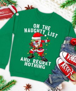 on the naughty list and i regret nothing shirt dabbing santa ugly christmas sweatshirt 3 jfU4G