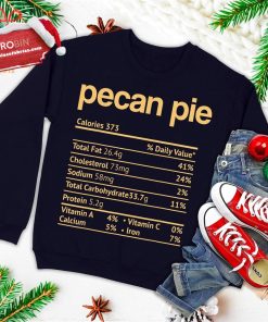 pecan pie nutrition facts funny thanksgiving christmas ugly christmas sweatshirt 4 kh82w
