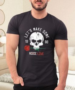 skull carring rose and letters lets make some noise love shirt 3 5ric0