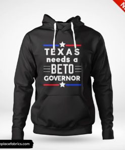 texas needs a beto governor hoodie ox5c8n