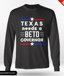 Texas Needs A Beto Governor Shirt