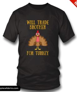 thanksgiving for kids will trade brother for turkey t shirt m20rsq