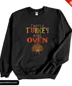 thanksgiving pregnancy theres a turkey in this oven sweatshirt clfozg