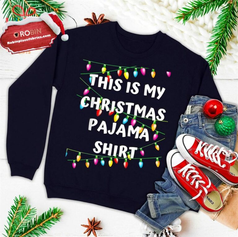 This Is My Christmas Pajama Shirt – Lights Funny Holiday Ugly Christmas Sweatshirt