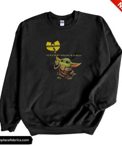 wu tang clan baby yoda life as a shorty shouldnt be so rough wu tang clan sweatshirt h5ujdy