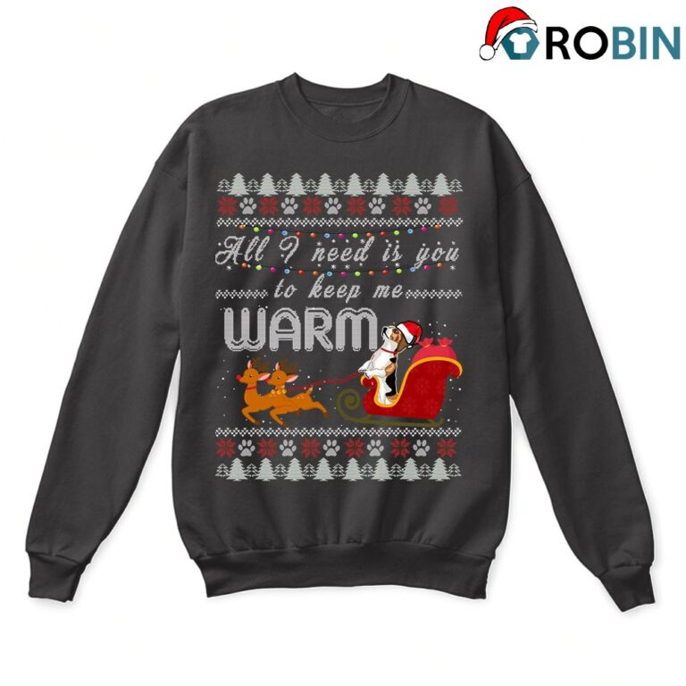 All I Need Is You To Keep Me Warm Beagle Ugly Christmas Sweatshirt