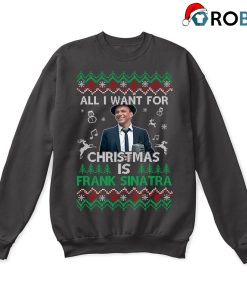 All I Want For Christmas Is Frank Sinatra Ugly Sweatshirt All I Want For Christmas Is Frank Sinatra Ugly Sweatshirt