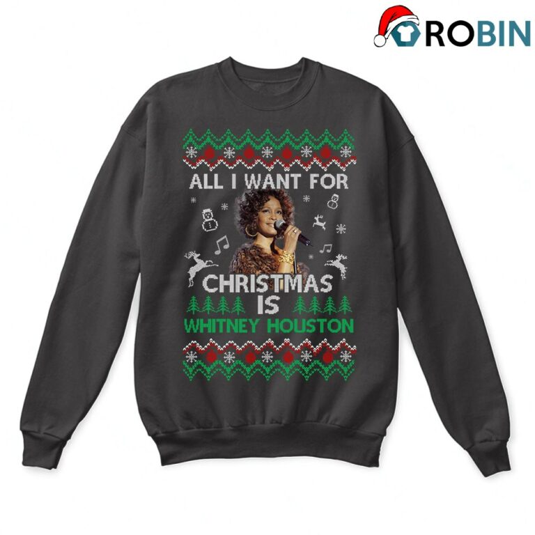 All I Want For Christmas Is Whitney Houston Ugly Sweatshirt