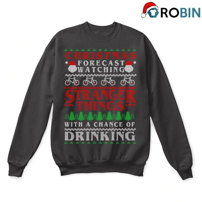 Christmas Forecast Watching Stranger Things And Drinking Ugly Sweatshirt
