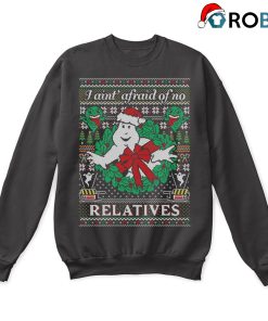Ghostbuster I Aint Afraid Of No Relatives Ugly Christmas Sweatshirt