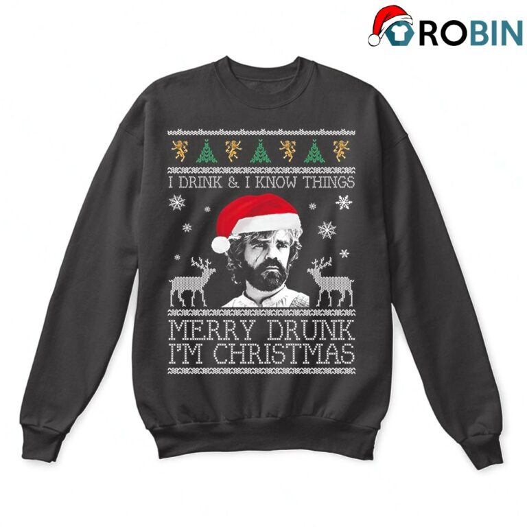I Drink And I Know Things Merry Drunk Im Ugly Christmas Sweatshirt