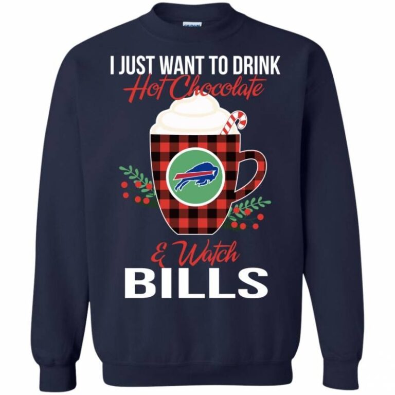I Just Want To Drink Hot Chocolate & Watch Buffalo Bills Ugly Christmas Sweatshirt