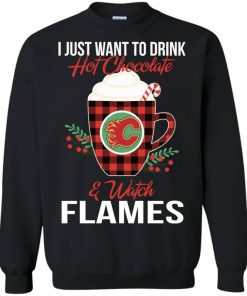 I Just Want To Drink Hot Chocolate & Watch Calgary Flames Ugly Christmas Sweatshirt