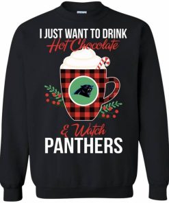I Just Want To Drink Hot Chocolate & Watch Carolina Panthers Ugly Christmas Sweatshirt