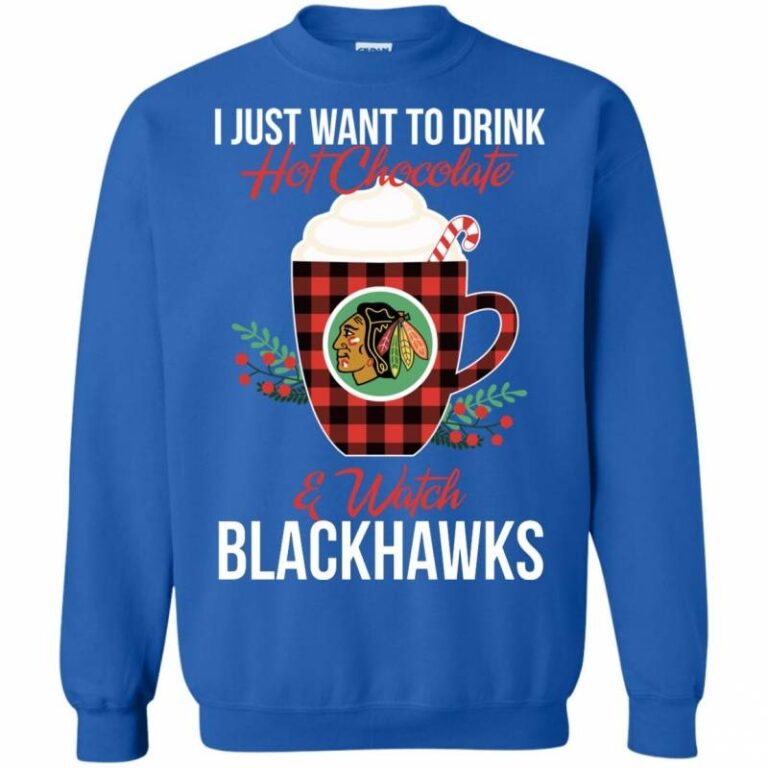 I Just Want To Drink Hot Chocolate & Watch Chicago Blackhawks Ugly Christmas Sweatshirt