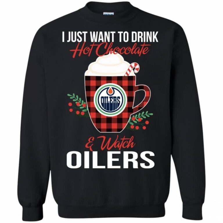 I Just Want To Drink Hot Chocolate & Watch Edmonton Oilers Ugly Christmas Sweatshirt