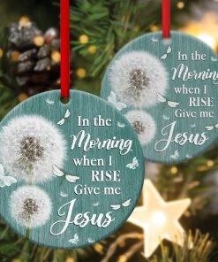 In The Morning When I Rise Give Me Jesus Circle Ornament