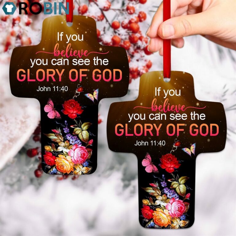 Jesuspirit Flower And Butterfly John 1140 If You Believe You Can See The Glory Of God Cross Ornament