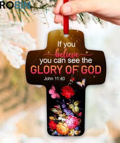 Jesuspirit Flower And Butterfly John 1140 If You Believe You Can See The Glory Of God Cross Ornament