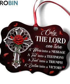 Only The Lord Can Turn A Test Into A Testimony – Unique Rose And Cross Ornament
