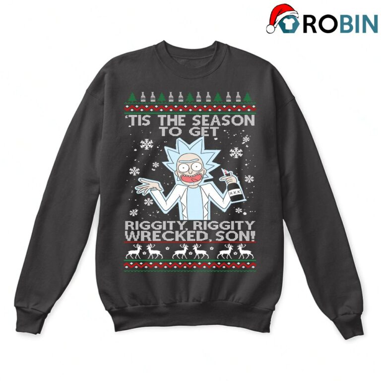 Rick And Morty Tis The Season To Get Riggity Ugly Christmas Sweatshirt