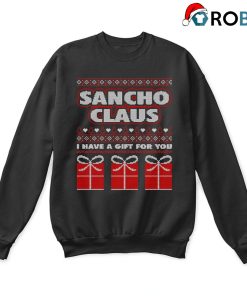 Sancho Claus I Have A Christmas Gift For You Ugly Sweatshirt