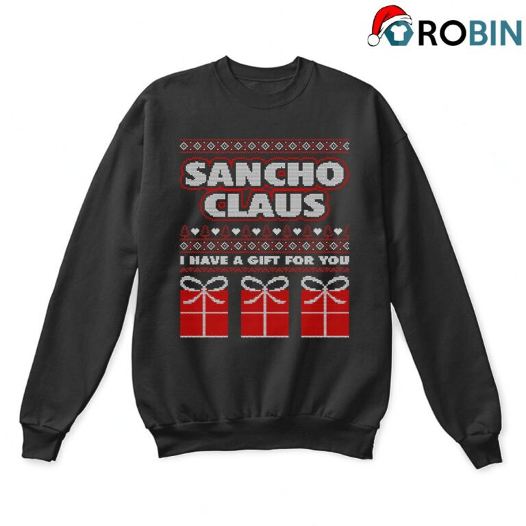 Sancho Claus I Have A Christmas Gift For You Ugly Sweatshirt