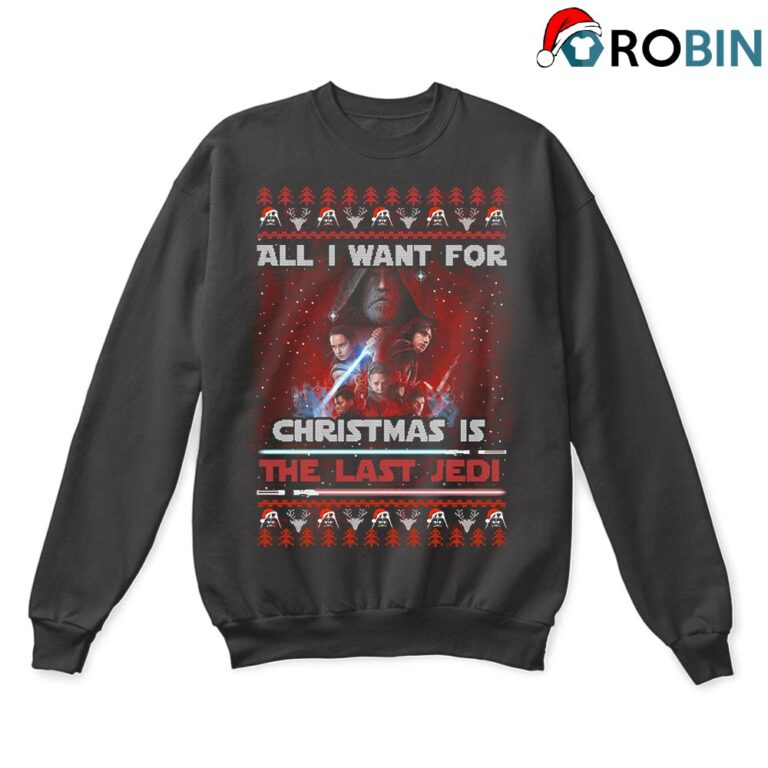 Star Wars All I Want For Christmas Is The Last Jedi Ugly Sweatshirt
