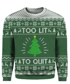 Too Lit To Quit Christmas Ugly Sweatshirt, Sweater