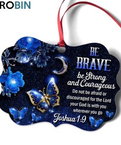 Unique Butterfly Ornament – Be Brave, Be Strong And Courageous Unique Butterfly Ornament – Be Brave, Be Strong And Courageous