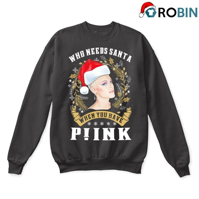 Who Needs Santa When You Have Pink Christmas Ugly Sweatshirt