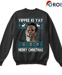 Yippee Ki Yay Merry Christmas Die Hard Ugly Sweatshirts