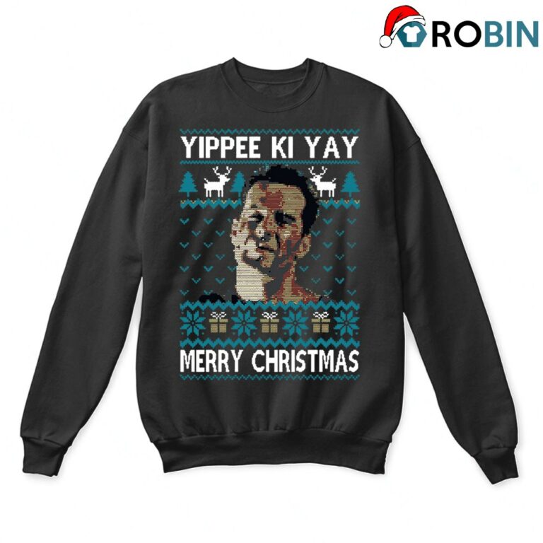 Yippee Ki Yay Merry Christmas Die Hard Ugly Sweatshirts