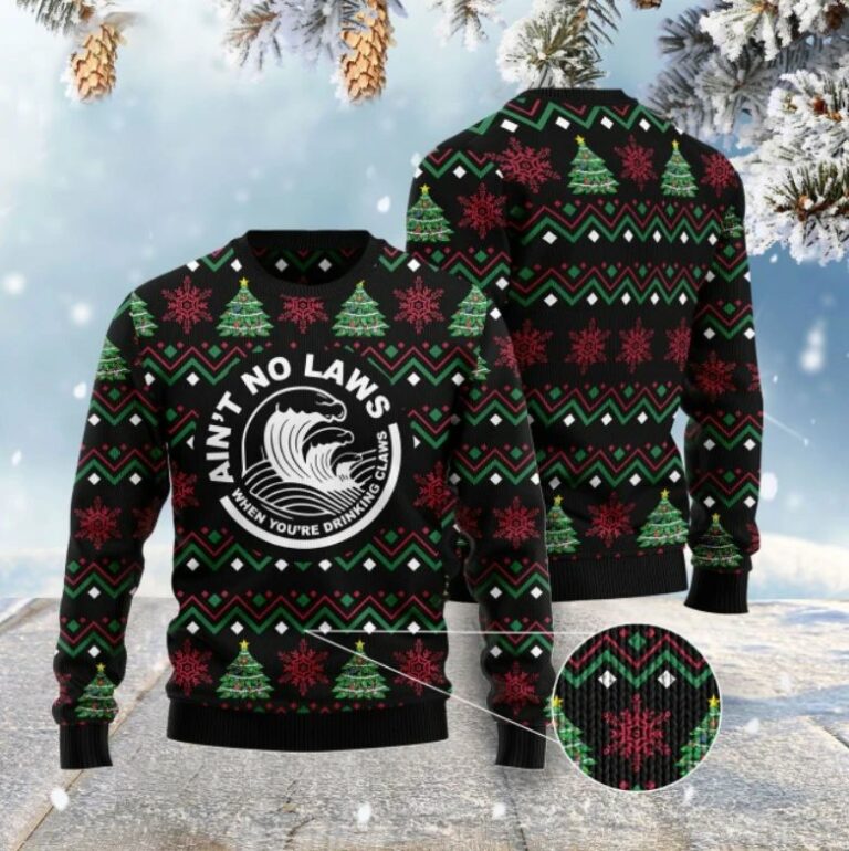 Ain’t No Laws When You’re Drinking Claws Ugly Christmas Sweater RB3293