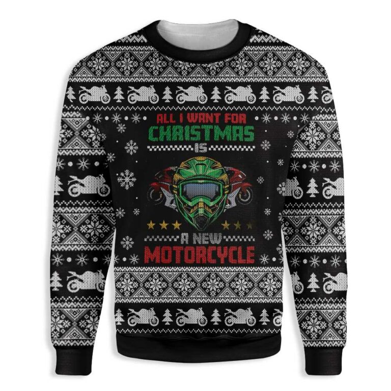 All I Want For Christmas Is A New Motorcycle Ugly Christmas Sweatshirt – Sweater