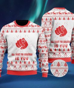 All I Want For Christmas Is You Ugly Christmas Sweatshirt, Sweater