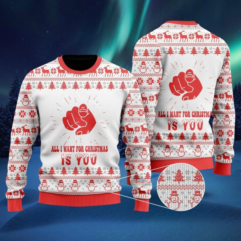 All I Want For Christmas Is You Ugly Christmas Sweatshirt, Sweater