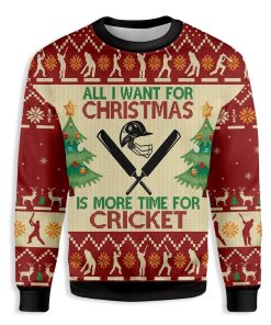 All Want For Christmas Sweatshirt Is More Time For Cricket Christmas Ugly Sweatshirt, Sweater All Want For Christmas Sweatshirt Is More Time For Cricket Christmas Ugly Sweatshirt, Sweater