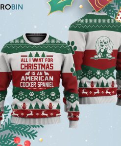 American Cocker Spaniel All I Want For Ugly Christmas Sweatshirt – Sweater