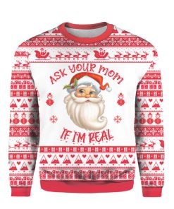 Ask Your Mom If Im Real Santa Claus Christmas Ugly Sweatshirt, Sweater Ask Your Mom If Im Real Santa Claus Christmas Ugly Sweatshirt, Sweater
