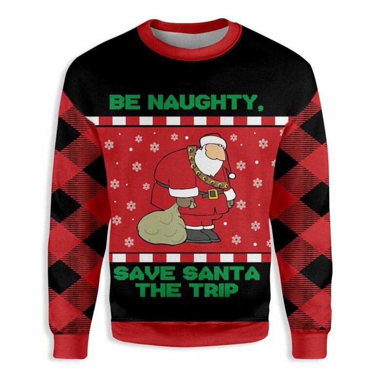 Be Naughty Save Santa The Trip Christmas Ugly Sweatshirt, Sweater