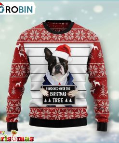 Boston Terrier I Knocked Over The Christmas Tree Ugly Christmas Sweater – Best Xmas Gift