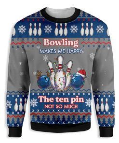 Bowling Makes Me Happy The Ten Pin Not So Much Ugly Christmas Sweatshirt – Sweater