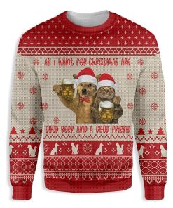Cat All I Want For Christmas Are Good Beer And A Good Friend Christmas Ugly Sweatshirt, Sweater